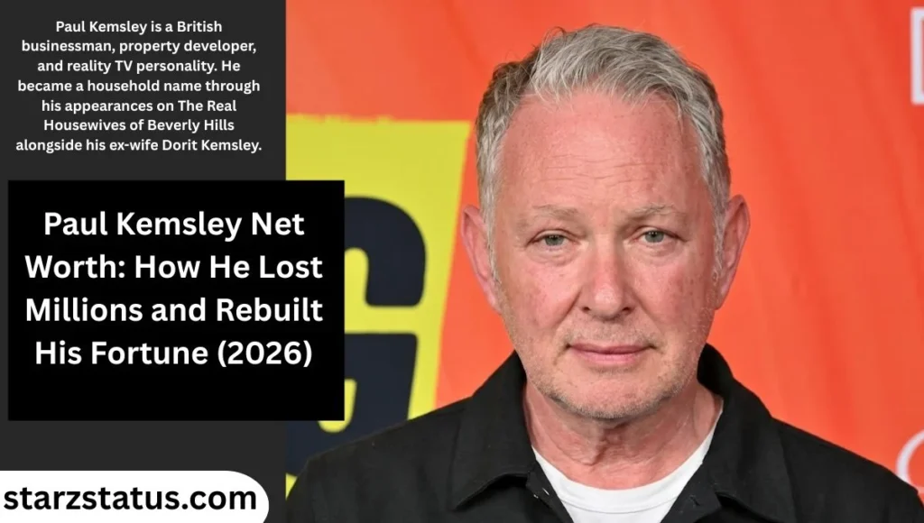 Paul Kemsley Net Worth: How He Lost Millions and Rebuilt His Fortune (2026)