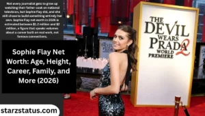 Sophie Flay Net Worth: Age, Height, Career, Family, and More (2026)