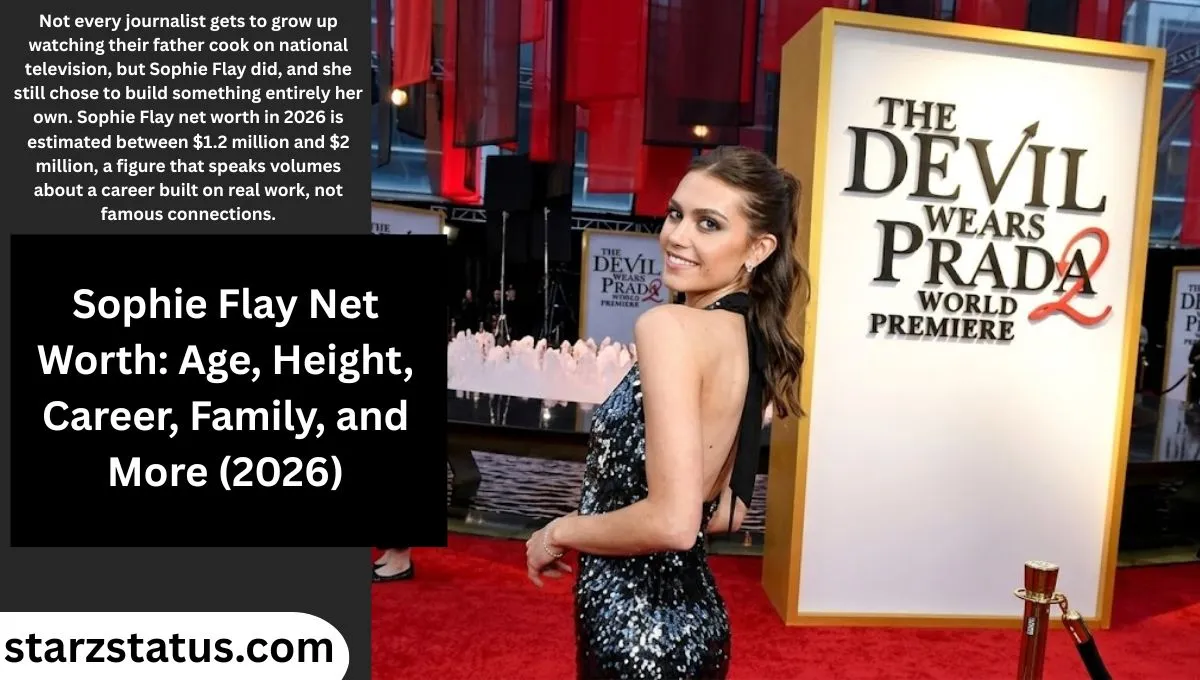 Sophie Flay Net Worth: Age, Height, Career, Family, and More (2026)