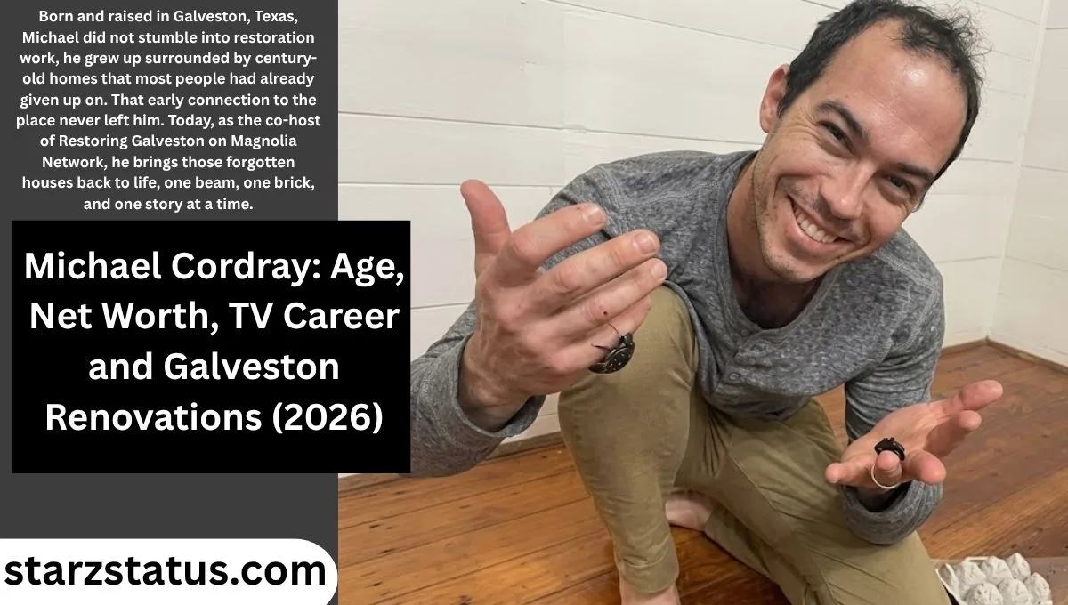 Michael Cordray: Age, Net Worth, TV Career and Galveston Renovations (2026)