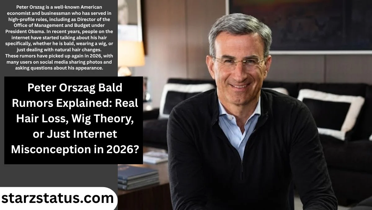 Peter Orszag Bald Rumors Explained: Real Hair Loss, Wig Theory, or Just Internet Misconception in 2026?