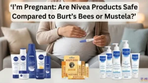 i’m a pregnant woman. are nivea products safe compared to burt’s bees or mustela?